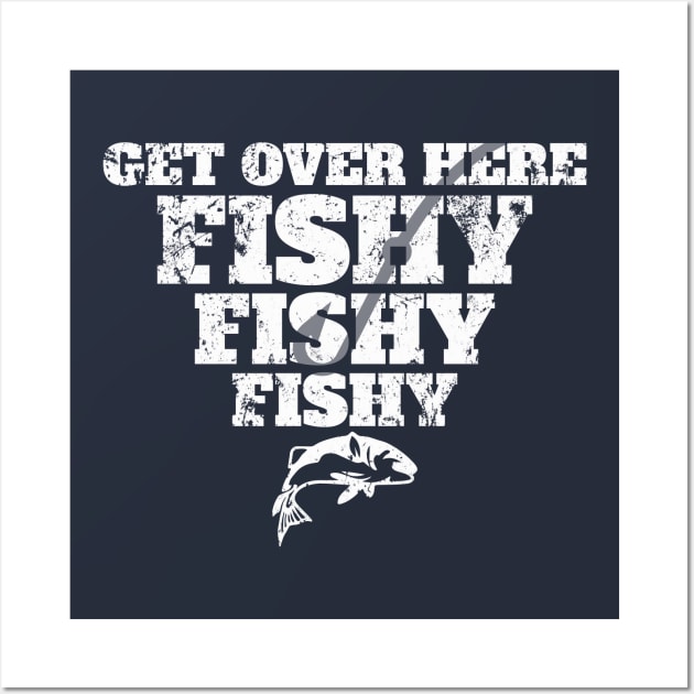 Funny Get Over Here Fishy Fisherman Fishing Dad Gift Wall Art by Freid